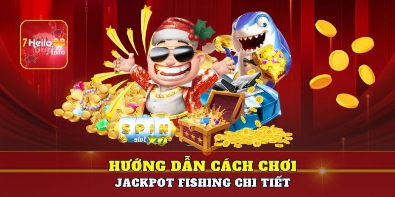 Hướng dẫn cách chơi Jackpot Fishing chi tiết