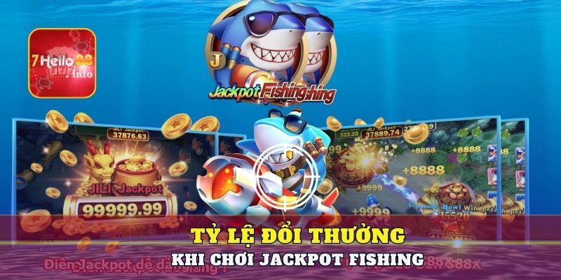 Tỷ lệ đổi thưởng khi chơi Jackpot Fishing
